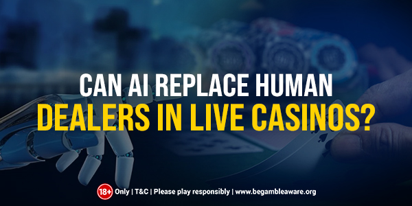 Can AI Replace Human Dealers in Live Casinos?
